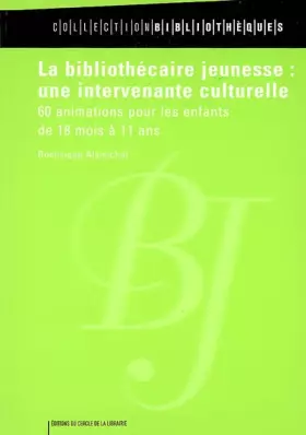 Couverture du produit · La bibliothécaire jeunesse : une intervenante culturelle : 60 animations pour les enfants de 18 mois à 11 ans