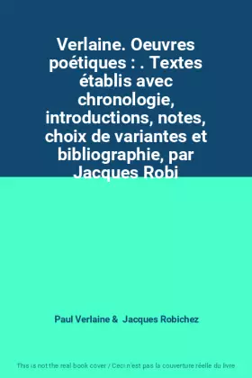 Couverture du produit · Verlaine. Oeuvres poétiques : . Textes établis avec chronologie, introductions, notes, choix de variantes et bibliographie, par