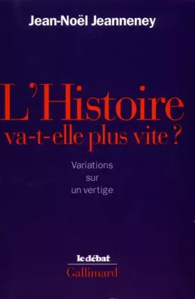 Couverture du produit · L'Histoire va-t-elle plus vite ?: Variations sur un vertige