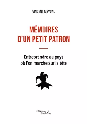 Couverture du produit · Mémoires d'un petit patron - Entreprendre au pays où l'on marche sur la tête