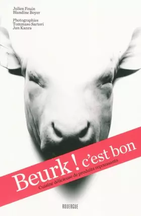 Couverture du produit · Beurk ! c'est bon : Cuisine délicieuse de produits repoussants