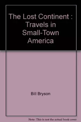 Couverture du produit · THE LOST CONTINENT : TRAVELS IN SMALL-TOWN AMERICA