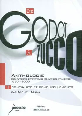 Couverture du produit · de godot à zucco, anthologie des auteurs dramatiques de langue française, 1950-2000, tome 1 : Continuité et renouvellements