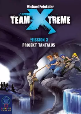 Couverture du produit · Team X-treme - Mission 3: Projekt Tantalus (Baumhaus Verlag)