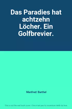 Couverture du produit · Das Paradies hat achtzehn Löcher. Ein Golfbrevier.