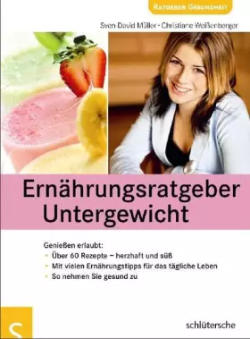 Couverture du produit · Ernährungsratgeber Untergewicht. Genießen erlaubt: Über 60 Rezepte - herzhaft und süß. Mit vielen Ernährungstipps für das tägli