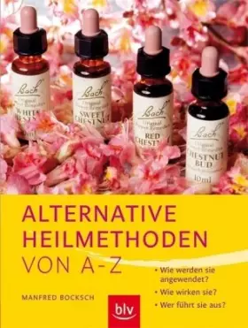 Couverture du produit · Alternative Heilmethoden von A-Z: Wie werden sie angewendet? Wie wirken sie? Wer führt sie aus?