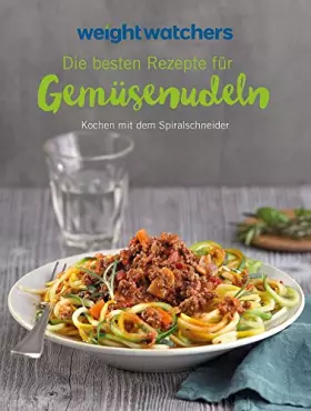 Couverture du produit · Weight Watchers - Die besten Rezepte für Gemüsenudeln: Kochen mit dem Spiralschneider