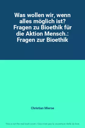 Couverture du produit · Was wollen wir, wenn alles möglich ist? Fragen zu Bioethik für die Aktion Mensch.: Fragen zur Bioethik