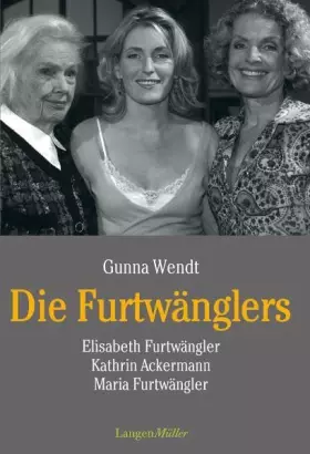 Couverture du produit · Die Furtwänglers: Elisabeth Furtwängler, Kathrin Ackermann, Maria Furtwängler