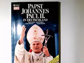 Couverture du produit · Papst Johannes Paul II. in Deutschland. Sein Leben, Sein Wirken, Seine Reisen, Seine Kirche.