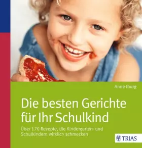 Couverture du produit · Die besten Gerichte für Ihr Schulkind: Über 140 Rezepte, die Kindergarten- und Schulkindern wirklich schmecken
