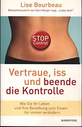 Couverture du produit · Vertraue, iss und beende die Kontrolle: Wie wir unsere wirklichen Bedürfnisse in jedem Augenblick erkennen