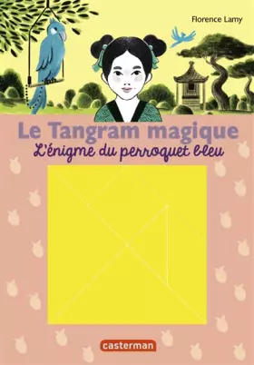 Couverture du produit · Le Tangram magique, Tome 4 : L'énigme du perroquet bleu : Avec 1 tangram magnétique