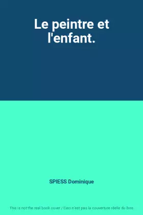 Couverture du produit · Le peintre et l'enfant.