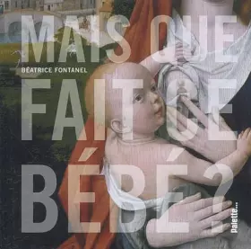 Couverture du produit · Mais que fait ce bébé ?