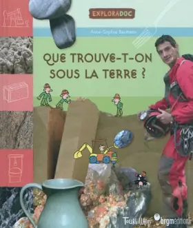 Couverture du produit · Que trouve t-on sous la Terre ?