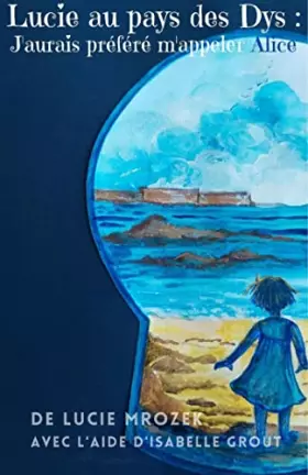 Couverture du produit · Lucie au pays des Dys: j'aurais préféré m'appeler Alice