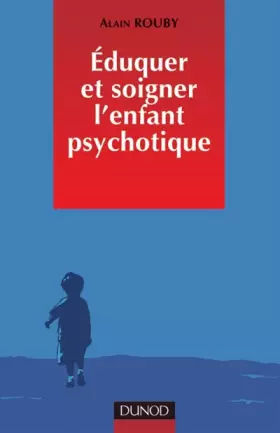 Couverture du produit · Éduquer et soigner l'enfant psychotique