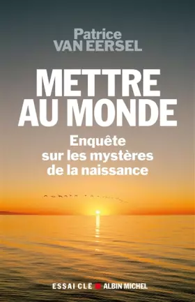 Couverture du produit · Mettre au monde : Enquêtes sur les mystères de la naissance