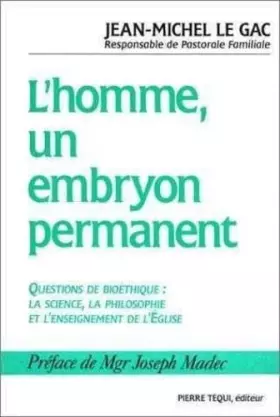Couverture du produit · L'Homme, un embryon permanent : Questions de bioéthique, la science, la philosophie et l'enseignement de l'Eglise