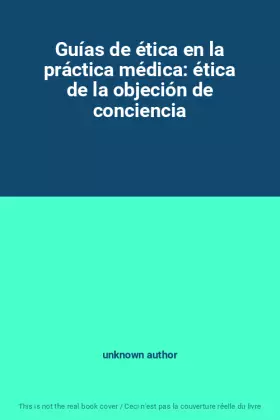 Couverture du produit · Guías de ética en la práctica médica: ética de la objeción de conciencia