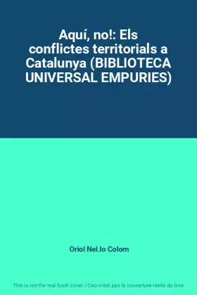 Couverture du produit · Aquí, no!: Els conflictes territorials a Catalunya (BIBLIOTECA UNIVERSAL EMPURIES)