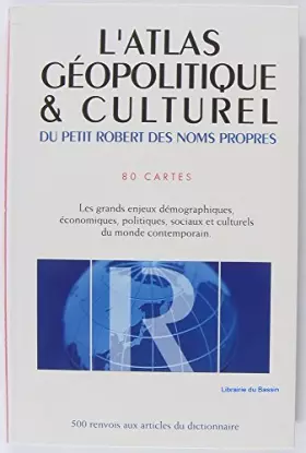 Couverture du produit · L'atlas géopolitique et culturel du petit Robert des noms propres: 100 cartes, les grands enjeux démographiques, économiques, p