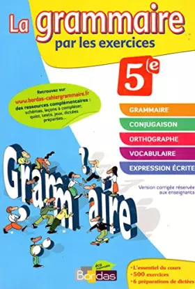 Couverture du produit · La grammaire par les exercices 5e - VERSION CORRIGÉE RÉSERVÉE AUX ENSEIGNANTS