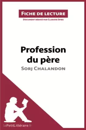 Couverture du produit · Profession du père de Sorj Chalandon (Fiche de lecture): Analyse complète et résumé détaillé de l'oeuvre