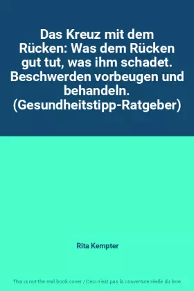 Couverture du produit · Das Kreuz mit dem Rücken: Was dem Rücken gut tut, was ihm schadet. Beschwerden vorbeugen und behandeln. (Gesundheitstipp-Ratgeb