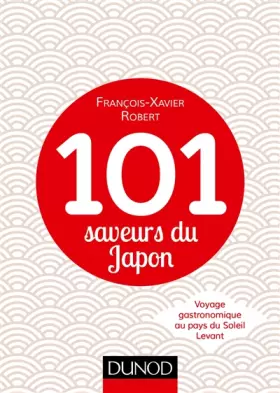 Couverture du produit · 101 saveurs du Japon - Voyage gastronomique au pays du Soleil Levant: Voyage gastronomique au pays du Soleil Levant