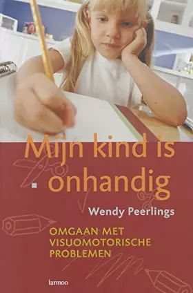 Couverture du produit · Mijn kind is onhandig: omgaan met visiomotorische problemen