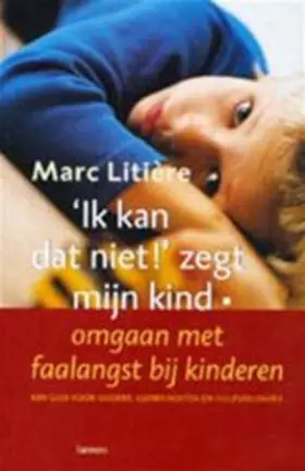 Couverture du produit · Ik kan dat niet ! zegt mijn kind: omgaan met faalangst bij kinderen : een positieve gids voor ouders, leerkrachten en hulpverle
