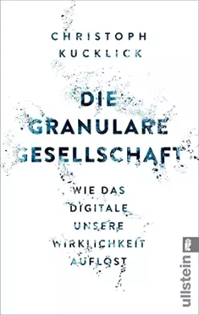 Couverture du produit · Die granulare Gesellschaft: Wie das Digitale unsere Wirklichkeit auflöst