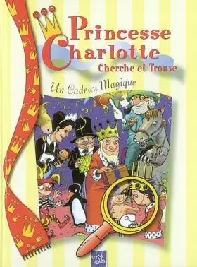 Couverture du produit · Princesse Charlotte cherche et trouve : Un cadeau magique