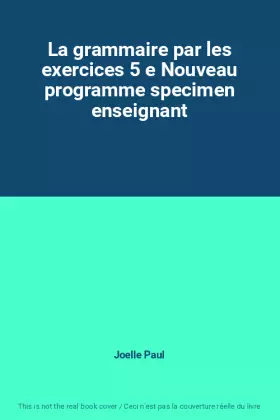 Couverture du produit · La grammaire par les exercices 5 e Nouveau programme specimen enseignant