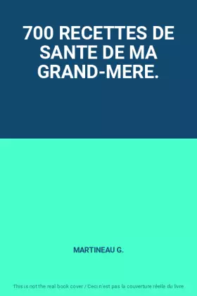 Couverture du produit · 700 RECETTES DE SANTE DE MA GRAND-MERE.