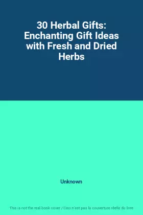Couverture du produit · 30 Herbal Gifts: Enchanting Gift Ideas with Fresh and Dried Herbs