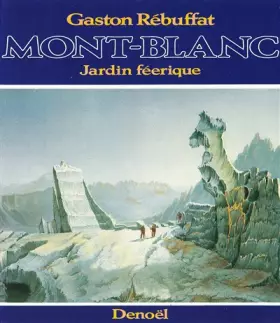 Couverture du produit · Mont-Blanc, jardin féerique : historique des ascensions du Mont-Blanc