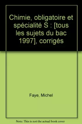 Couverture du produit · Chimie, obligatoire et spécialité S : [tous les sujets du bac 1997], corrigés