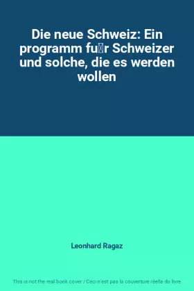 Couverture du produit · Die neue Schweiz: Ein programm für Schweizer und solche, die es werden wollen
