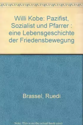 Couverture du produit · Willi Kobe - Pazifist, Sozialist und Pfarrer: Eine Lebensgeschichte der Friedensbewegung: Eine Lebensgeschichte der Friedensbew