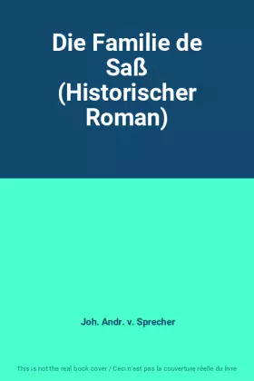 Die Familie de Saß (Historischer Roman) -  Joh. Andr. v. Sprecher