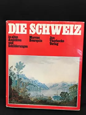 Couverture du produit · Die Schweiz in alten Ansichten und Schilderungen.