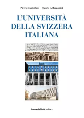 L'Università della Svizzera italiana. Nascita di un ateneo alla fine del secondo millennio -  Mauro Baranzini et  Pietro Montorfani