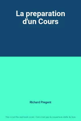 La preparation d'un Cours - Richard Pregent