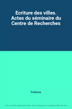 Couverture du produit · Ecriture des villes. Actes du séminaire du Centre de Recherches