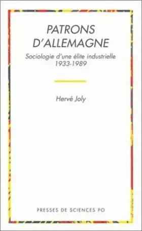 PATRONS D'ALLEMAGNE. Sociologie d'une élite industrielle 1933-1989 -  Hervé Joly