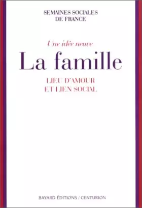 Couverture du produit · Une idée neuve : La Famille, lieu d'amour et lien social